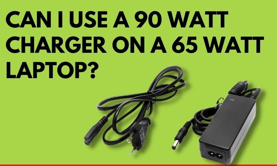 Can I Use A 90 Watt Charger On A 65 Watt Laptop?