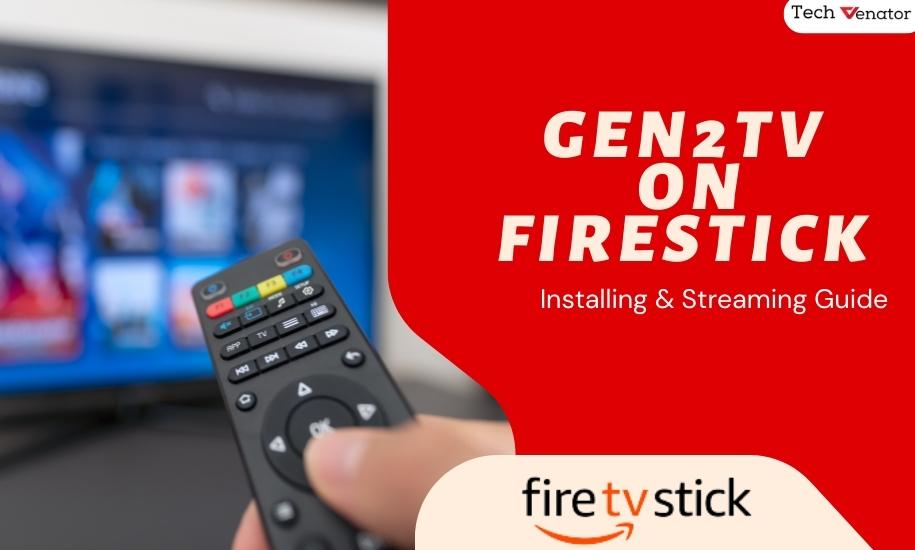 Gen2TV on Firestick: How To Download & Install